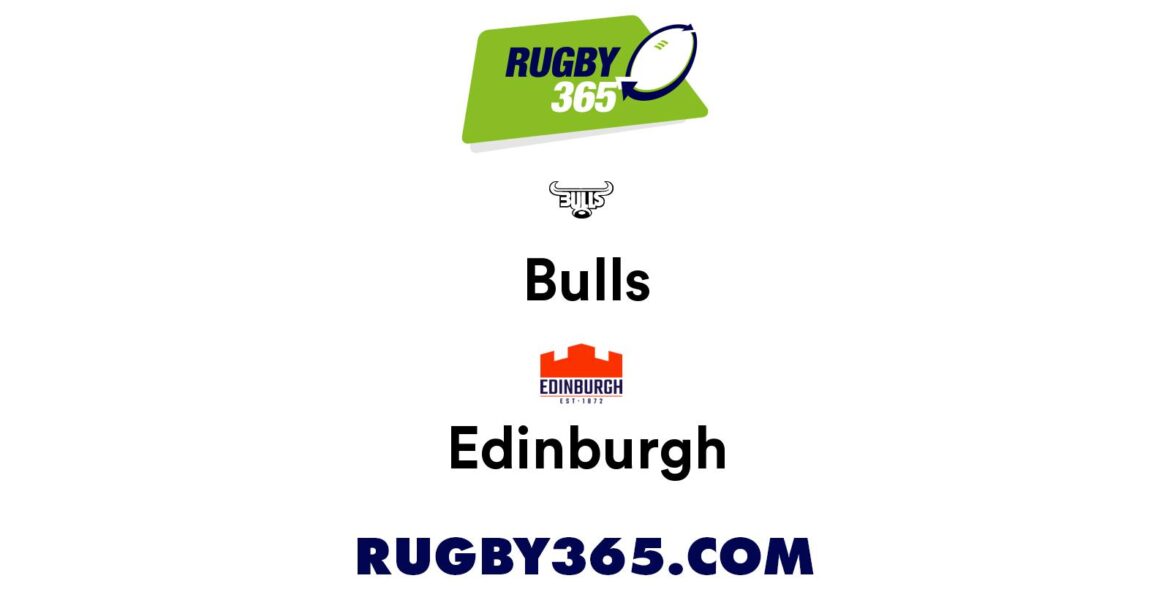 Edinburgh vs Bulls: A Clash of Rugby Titans