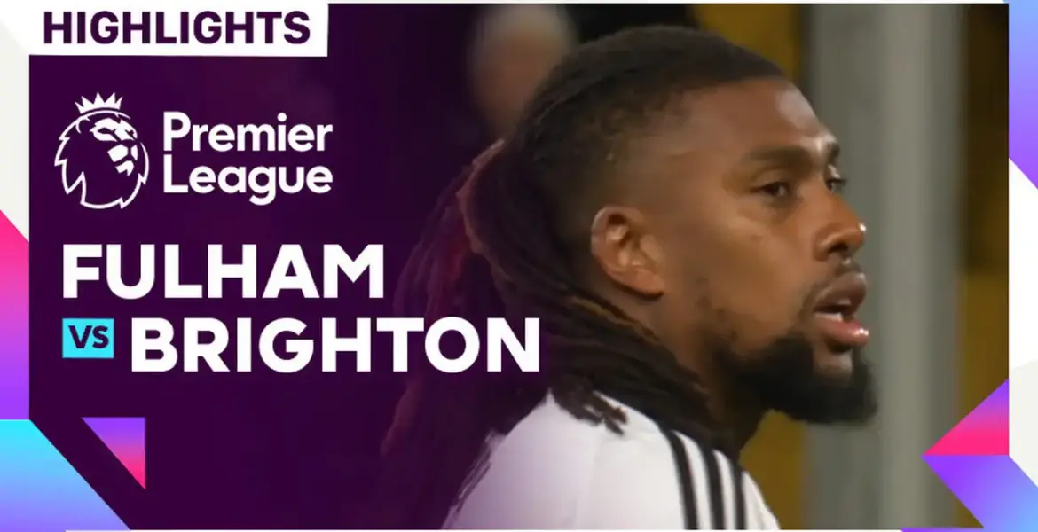 Fulham vs Brighton: Match Highlights and Insights