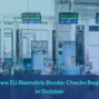 eu border biometric checks delay — GB news